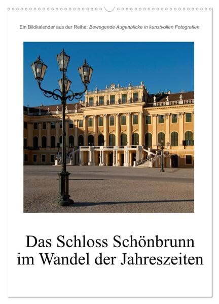 Schloss Schönbrunn im Wandel der Jahreszeiten (Wandkalender 2026 DIN A2 hoch), CALVENDO Monatskalender: Das Schloss Schönbrunn, wie es sich zu den ... Jahrezeiten darstellt. (CALVENDO Orte) Photography