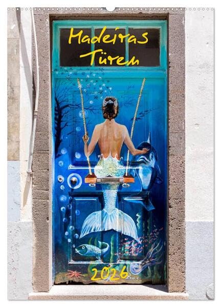 Madeiras Türen 2026 (Wandkalender 2026 DIN A2 hoch), CALVENDO Monatskalender: Kunstprojekt Türen in Madeiras Inselhauptstadt Funchal (CALVENDO Kunst) Film, Art & Culture