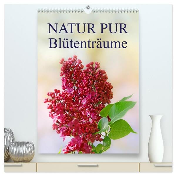 NATUR PUR Blütenträume (hochwertiger Premium Wandkalender 2026 DIN A2 hoch), Kunstdruck in Hochglanz: Wunderschöne Blüten im Wechsel der Jahreszeiten, ... in zauberhaften Fotografien (CALVENDO Natur) Photography