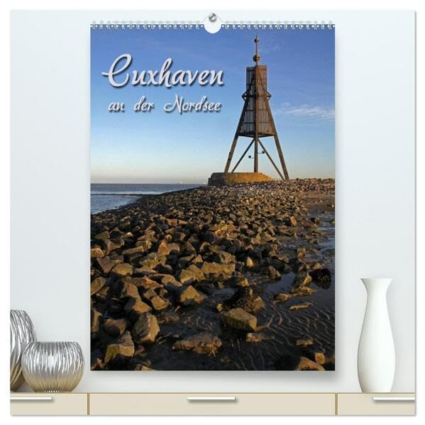 Cuxhaven (hochwertiger Premium Wandkalender 2026 DIN A2 hoch), Kunstdruck in Hochglanz: an der Nordsee (CALVENDO Orte) Calendars