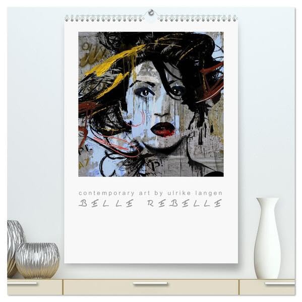 BELLE REBELLE (hochwertiger Premium Wandkalender 2026 DIN A2 hoch), Kunstdruck in Hochglanz: Contemporary art - ausdrucksstarke Womenporträts (CALVENDO Kunst) Film, Art & Culture