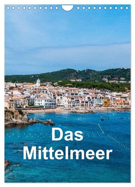 Das Mittelmeer (Wandkalender 2026 DIN A4 hoch), CALVENDO Monatskalender: Bilder von verschiedenen Urlaubsorten am Mittelmeer (CALVENDO Orte) Leisure, Home & Garden