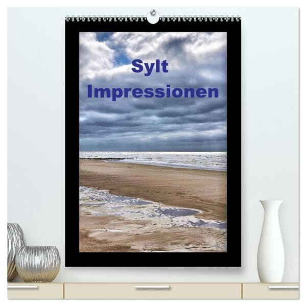 Sylt Impressionen (hochwertiger Premium Wandkalender 2026 DIN A2 hoch), Kunstdruck in Hochglanz: Eindrücke von einer Trauminsel (CALVENDO Orte) Social Sciences