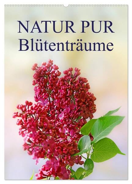 NATUR PUR Blütenträume (Wandkalender 2026 DIN A2 hoch), CALVENDO Monatskalender: Wunderschöne Blüten im Wechsel der Jahreszeiten, festgehalten in zauberhaften Fotografien (CALVENDO Natur) Photography