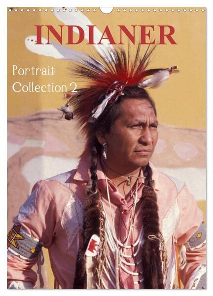 INDIANER Portrait Collection 2 (Wandkalender 2026 DIN A3 hoch), CALVENDO Monatskalender: Indianer in Amerika (CALVENDO Menschen) Film, Art & Culture