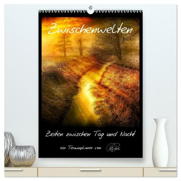 Terminplaner - Zwischenwelten, Zeiten zwischen Tag und Nacht (hochwertiger Premium Wandkalender 2026 DIN A2 hoch), Kunstdruck in Hochglanz: Folgen Sie ... Licht und zauberhafte Farben (CALVENDO Kunst) Living & Furnishing