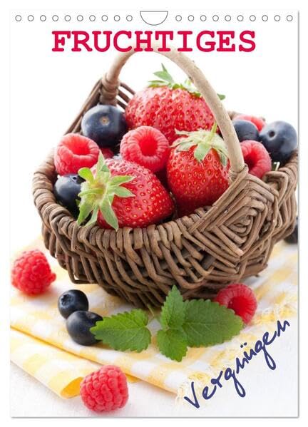 Fruchtiges Vergnügen (Wandkalender 2026 DIN A4 hoch), CALVENDO Monatskalender: Appetitlich angerichtete, fruchtig-süße Foodmotive begleiten Sie durch´s Jahr. (CALVENDO Lifestyle) Leisure, Home & Garden