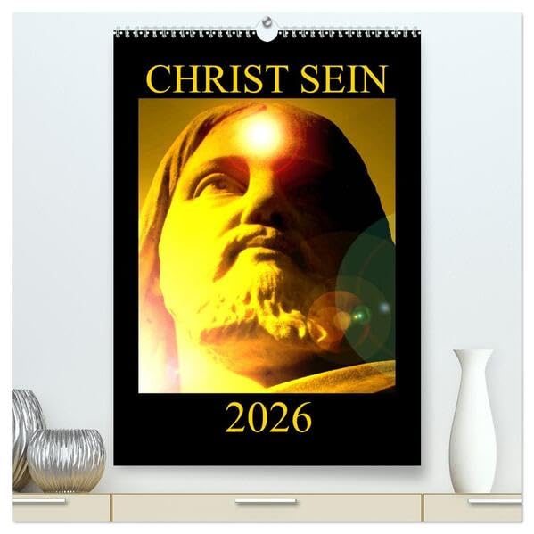 CHRIST SEIN * 2026 (hochwertiger Premium Wandkalender 2026 DIN A2 hoch), Kunstdruck in Hochglanz: Farbenprächtige und inspirierende, christliche ... durch das Kirchenjahr 2014. (CALVENDO Glaube) Politics & History