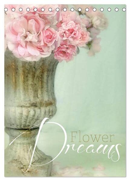 Flower Dreams (Tischkalender 2026 DIN A5 hoch), CALVENDO Monatskalender: Kalender im aktuellen Shabby Chic Style (CALVENDO Kunst) Social Sciences