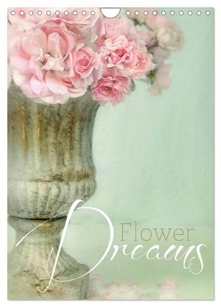 Flower Dreams (Wandkalender 2026 DIN A4 hoch), CALVENDO Monatskalender: Kalender im aktuellen Shabby Chic Style (CALVENDO Kunst) Social Sciences