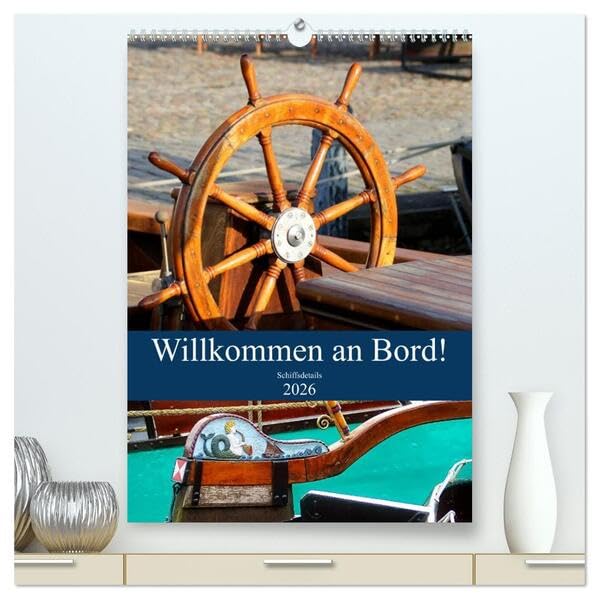Willkommen an Bord! Schiffsdetails 2026 (hochwertiger Premium Wandkalender 2026 DIN A2 hoch), Kunstdruck in Hochglanz: Die Schönheit liegt im Detail. ... an Bord eines Schiffes. (CALVENDO Mobilitaet) Leisure, Home & Garden