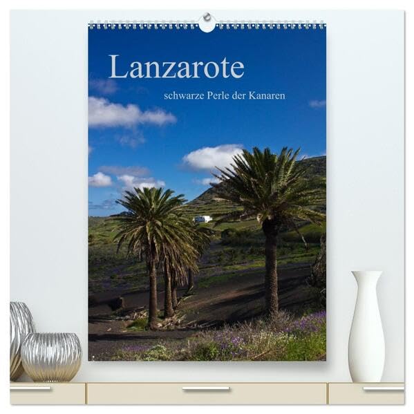 Lanzarote (hochwertiger Premium Wandkalender 2026 DIN A2 hoch), Kunstdruck in Hochglanz: schwarze Perle der Kanaren (CALVENDO Orte) Leisure, Home & Garden