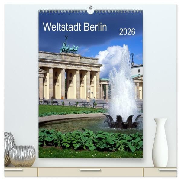 Weltstadt Berlin (hochwertiger Premium Wandkalender 2026 DIN A2 hoch), Kunstdruck in Hochglanz: eine Metropole mit vielen Gesichtern (CALVENDO Orte) Calendars
