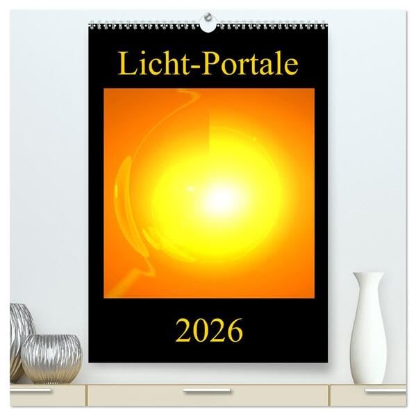 Licht-Portale (hochwertiger Premium Wandkalender 2026 DIN A2 hoch), Kunstdruck in Hochglanz: Farbenprächtige und motivationsfördernde Energie-Kunst-Bilder (CALVENDO Gesundheit) Lifestyle