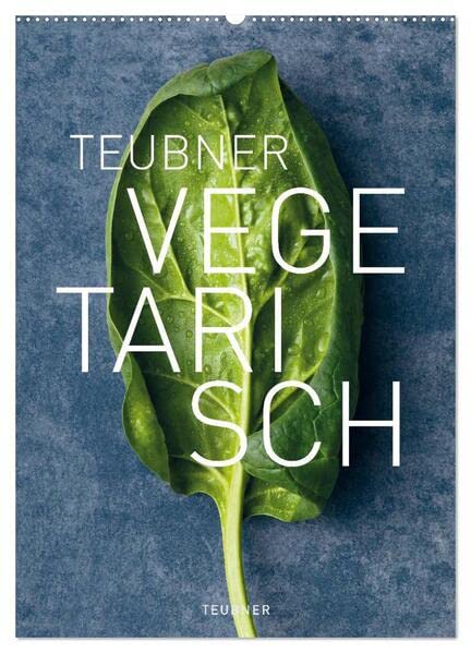 TEUBNER VEGETARISCH (Wandkalender 2026 DIN A2 hoch), CALVENDO Monatskalender: Ein Füllhorn an fleischlosen kulinarischen Köstlichkeiten, frisch, ... ästhetischen Hochgenuss. (CALVENDO Lifestyle) Leisure, Home & Garden