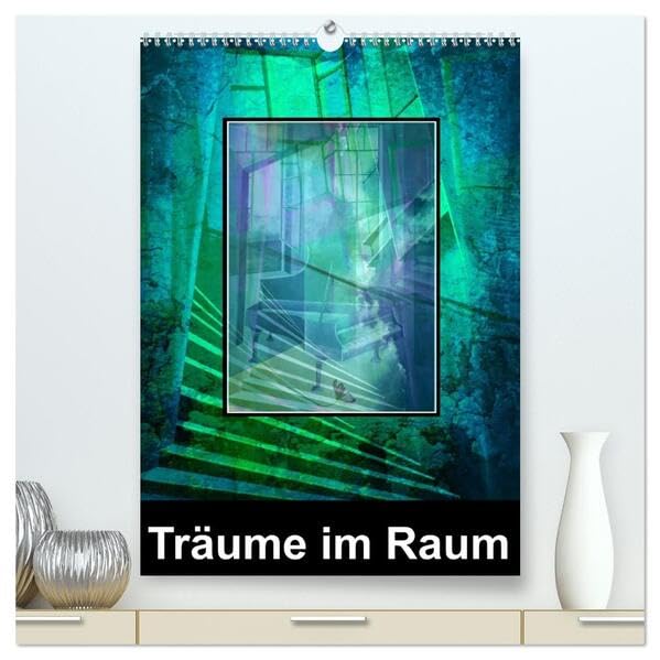 Träume im Raum (hochwertiger Premium Wandkalender 2026 DIN A2 hoch), Kunstdruck in Hochglanz: Ein Spiel mit dem Auge des Betrachters (CALVENDO Orte) Film, Art & Culture