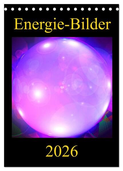 ENERGIE-BILDER (Tischkalender 2026 DIN A5 hoch), CALVENDO Monatskalender: Farbenprächtige und motivationsfördernde Energie-Kunst-Bilder für Ihre ... Arbeitsraum-Gestaltung. (CALVENDO Gesundheit) Film, Art & Culture