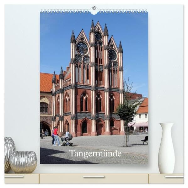 Tangermünde (hochwertiger Premium Wandkalender 2026 DIN A2 hoch), Kunstdruck in Hochglanz: Ansichten aus der alten Kaiserstadt (CALVENDO Orte) Calendars
