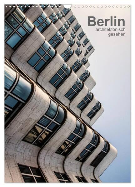 Berlin, architektonisch gesehen (Wandkalender 2026 DIN A3 hoch), CALVENDO Monatskalender: moderne Berliner Architektur, fotografisch interpretiert (CALVENDO Orte) Photography