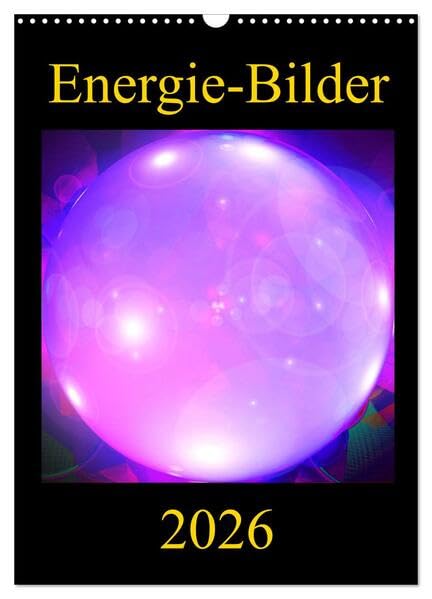 ENERGIE-BILDER (Wandkalender 2026 DIN A3 hoch), CALVENDO Monatskalender: Farbenprächtige und motivationsfördernde Energie-Kunst-Bilder für Ihre ... Arbeitsraum-Gestaltung. (CALVENDO Gesundheit) Film, Art & Culture