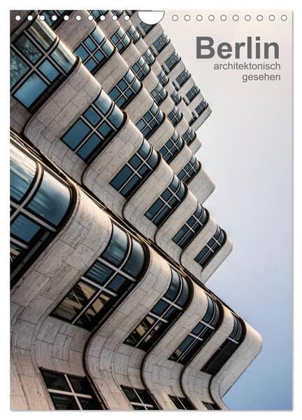 Berlin, architektonisch gesehen (Wandkalender 2026 DIN A4 hoch), CALVENDO Monatskalender: moderne Berliner Architektur, fotografisch interpretiert (CALVENDO Orte) Photography