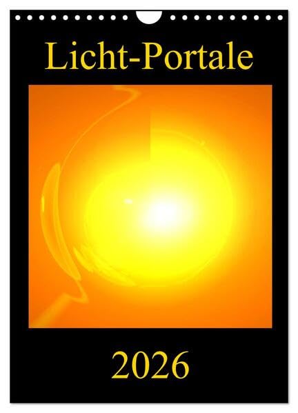 Licht-Portale (Wandkalender 2026 DIN A4 hoch), CALVENDO Monatskalender: Farbenprächtige und motivationsfördernde Energie-Kunst-Bilder (CALVENDO Gesundheit) Lifestyle