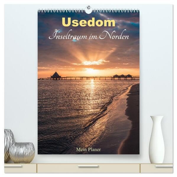 Usedom - Inseltraum im Norden (hochwertiger Premium Wandkalender 2026 DIN A2 hoch), Kunstdruck in Hochglanz: Terminplaner mit den schönsten Ansichten der Insel Usedom (CALVENDO Natur) Calendars