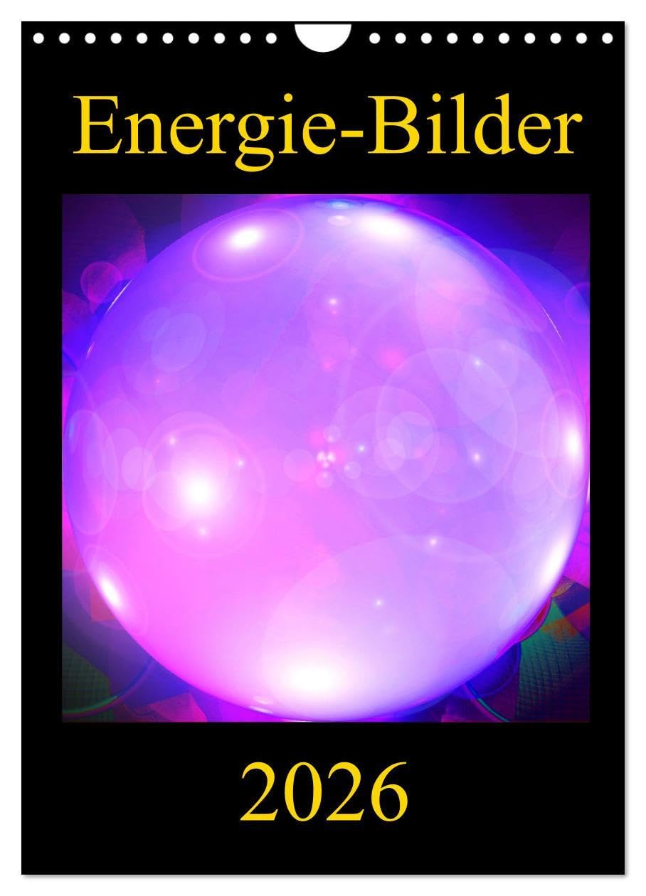 ENERGIE-BILDER (Wandkalender 2026 DIN A4 hoch), CALVENDO Monatskalender: Farbenprächtige und motivationsfördernde Energie-Kunst-Bilder für Ihre ... Arbeitsraum-Gestaltung. (CALVENDO Gesundheit) Film, Art & Culture
