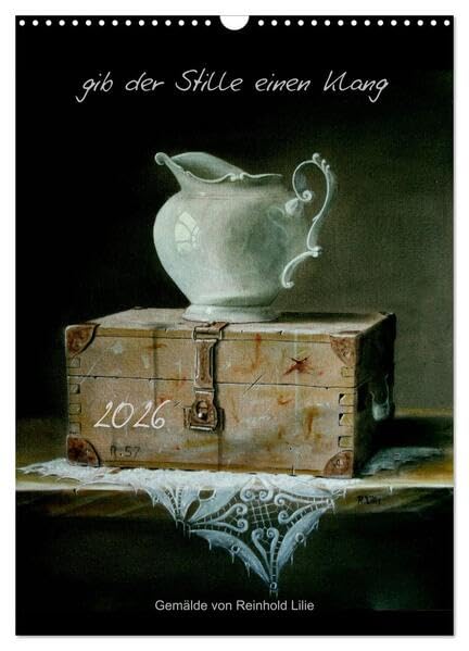 gib der Stille einen Klang (Wandkalender 2026 DIN A3 hoch), CALVENDO Monatskalender: Malerei von Reinhold Lilie (Stillleben) (CALVENDO Kunst) Film, Art & Culture