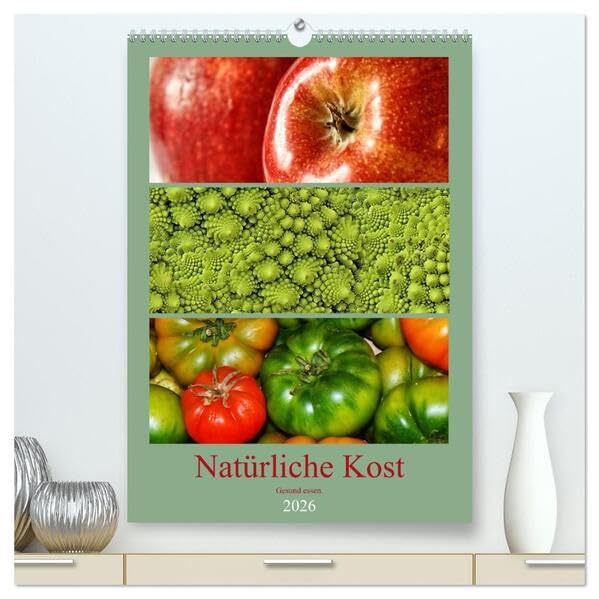Natürliche Kost - Gesund essen 2026 (hochwertiger Premium Wandkalender 2026 DIN A2 hoch), Kunstdruck in Hochglanz: Gesunde Ernährung trägt maßgeblich ... Wohlbefinden bei. (CALVENDO Lifestyle) Health, Nutrition & Fitness