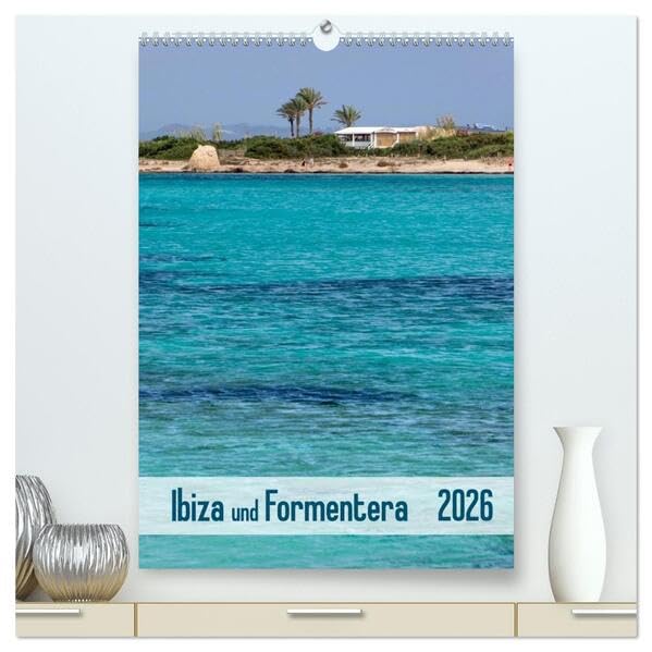 Ibiza und Formentera (hochwertiger Premium Wandkalender 2026 DIN A2 hoch), Kunstdruck in Hochglanz: Altstadtgassen, malerische Buchten und weitere ... beeindruckenden Fotografien. (CALVENDO Orte) Leisure, Home & Garden