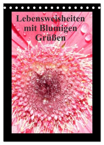 Lebensweisheiten mit Blumigen Grüßen (Tischkalender 2026 DIN A5 hoch), CALVENDO Monatskalender: Wandkalender mit entspannenden Bildern und Lebensweisheiten (CALVENDO Natur) Photography