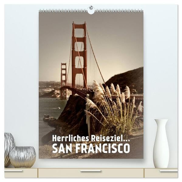 Herrliches Reiseziel... SAN FRANCISCO (hochwertiger Premium Wandkalender 2026 DIN A2 hoch), Kunstdruck in Hochglanz: Bekannte Stadtansichten in dezentem Flair (CALVENDO Orte) Leisure, Home & Garden