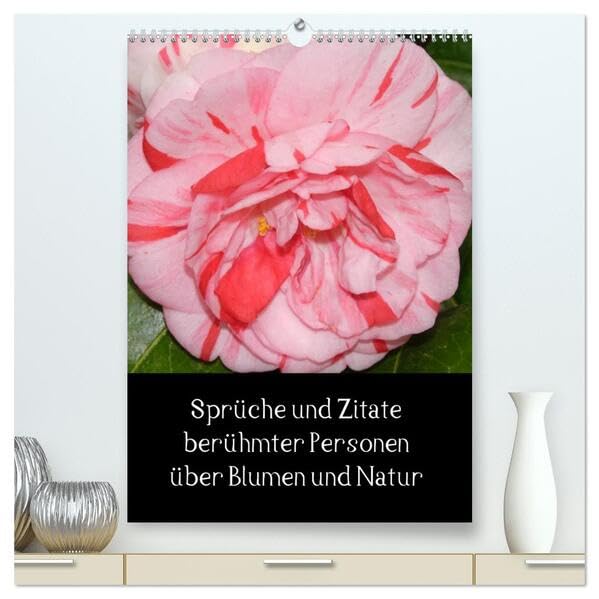 Sprüche und Zitate berühmter Personen über Blumen und Natur (hochwertiger Premium Wandkalender 2026 DIN A2 hoch), Kunstdruck in Hochglanz: ... Spruch unter jedem Bild (CALVENDO Natur) Photography