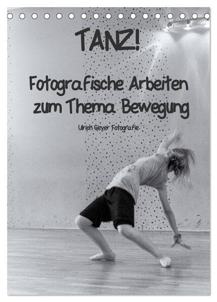 TANZ! (Tischkalender 2026 DIN A5 hoch), CALVENDO Monatskalender: Fotografische Arbeiten zum Thema Bewegung (CALVENDO Kunst) Film, Art & Culture