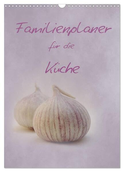 Familienplaner für die Küche. (Wandkalender 2026 DIN A3 hoch), CALVENDO Monatskalender: Obst, Gemüse, Gewürze und mehr. (CALVENDO Lifestyle) Leisure, Home & Garden