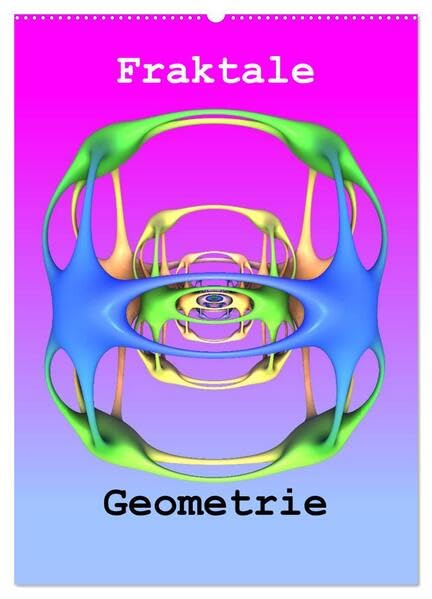 Fraktale Geometrie (Wandkalender 2026 DIN A2 hoch), CALVENDO Monatskalender: Digitale Kunst in besonderer Schönheit. (CALVENDO Wissenschaft) Film, Art & Culture