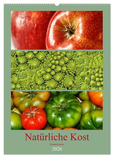 Natürliche Kost - Gesund essen 2026 (Wandkalender 2026 DIN A2 hoch), CALVENDO Monatskalender: Gesunde Ernährung trägt maßgeblich zu unserem täglichen Wohlbefinden bei. (CALVENDO Lifestyle) Health, Nutrition & Fitness