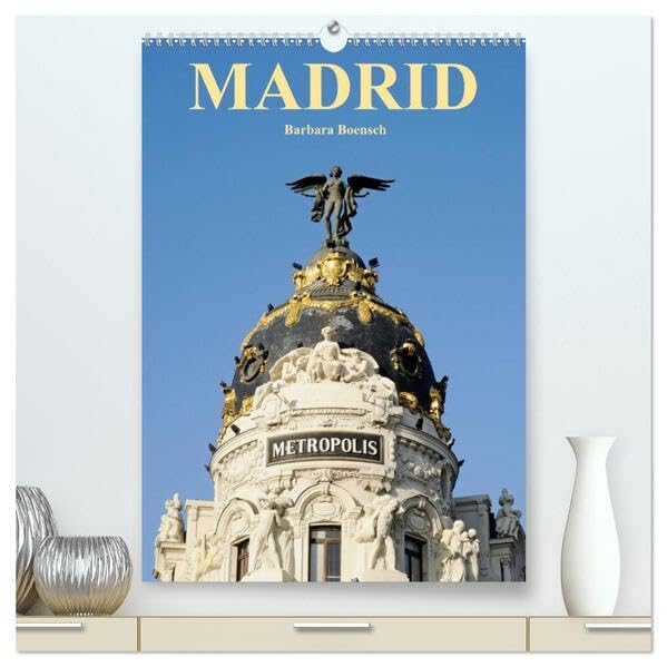 Madrid (hochwertiger Premium Wandkalender 2026 DIN A2 hoch), Kunstdruck in Hochglanz: Spaniens königliche Hauptstadt (CALVENDO Orte) Leisure, Home & Garden