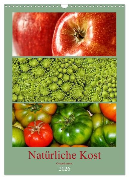 Natürliche Kost - Gesund essen 2026 (Wandkalender 2026 DIN A3 hoch), CALVENDO Monatskalender: Gesunde Ernährung trägt maßgeblich zu unserem täglichen Wohlbefinden bei. (CALVENDO Lifestyle) Health, Nutrition & Fitness