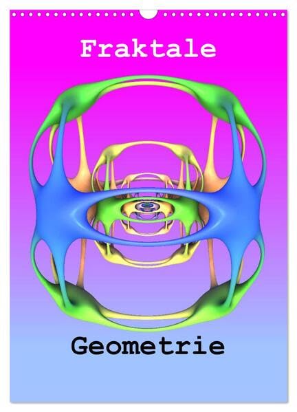 Fraktale Geometrie (Wandkalender 2026 DIN A3 hoch), CALVENDO Monatskalender: Digitale Kunst in besonderer Schönheit. (CALVENDO Wissenschaft) Film, Art & Culture
