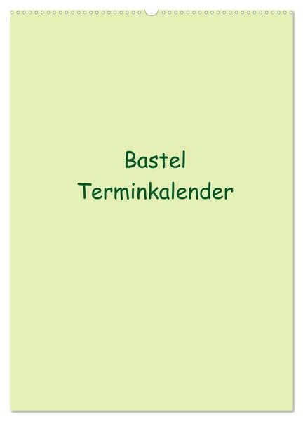 Bastel Terminkalender (Wandkalender 2026 DIN A2 hoch), CALVENDO Monatskalender: Termine haben wir alle! Dieser Bastel Kalender bietet die Möglichkeit ... Ideen freien Lauf zu lassen (CALVENDO Hobbys) Photography