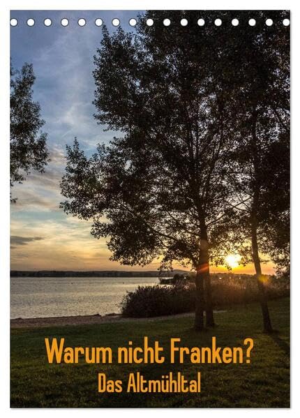 Warum nicht Franken? Das Altmühltal (Tischkalender 2026 DIN A5 hoch), CALVENDO Monatskalender: Immer mehr Deutsche verbringen ihren Urlaub im Lande. Warum nicht in Franken? (CALVENDO Orte) Leisure, Home & Garden
