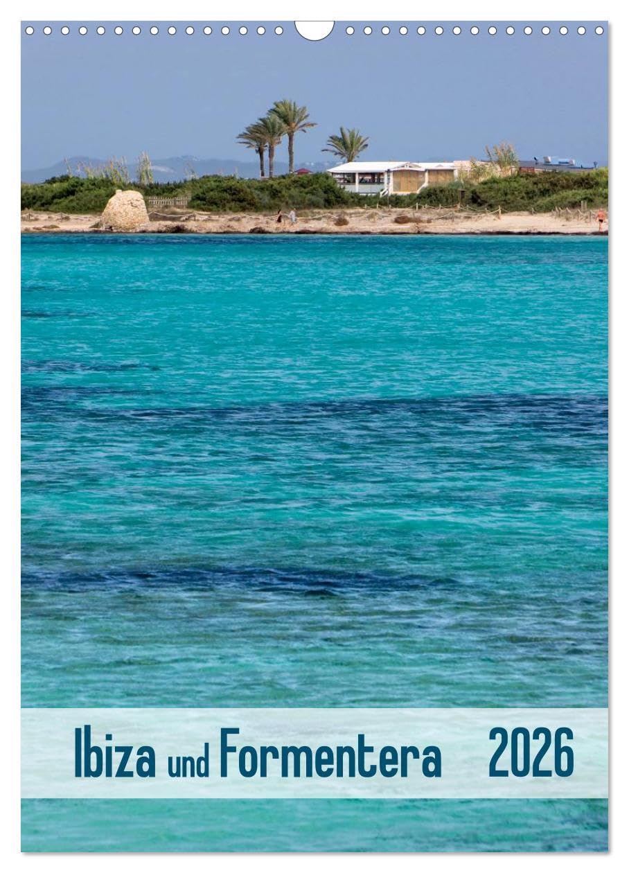 Ibiza und Formentera (Wandkalender 2026 DIN A3 hoch), CALVENDO Monatskalender: Altstadtgassen, malerische Buchten und weitere Impressionen ... beeindruckenden Fotografien. (CALVENDO Orte) Leisure, Home & Garden