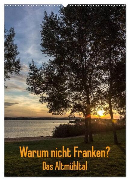 Warum nicht Franken? Das Altmühltal (Wandkalender 2026 DIN A2 hoch), CALVENDO Monatskalender: Immer mehr Deutsche verbringen ihren Urlaub im Lande. Warum nicht in Franken? (CALVENDO Orte) Leisure, Home & Garden