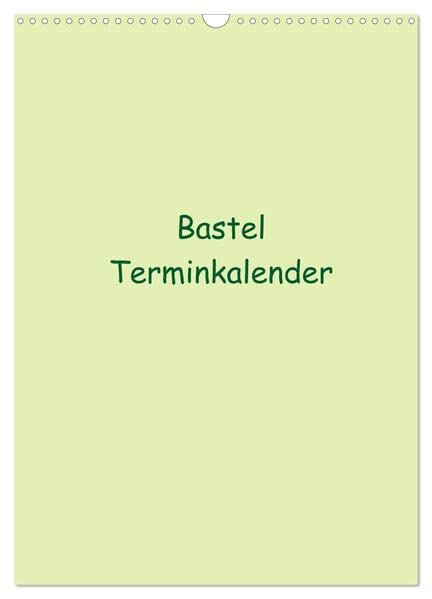 Bastel Terminkalender (Wandkalender 2026 DIN A3 hoch), CALVENDO Monatskalender: Termine haben wir alle! Dieser Bastel Kalender bietet die Möglichkeit ... Ideen freien Lauf zu lassen (CALVENDO Hobbys) Photography