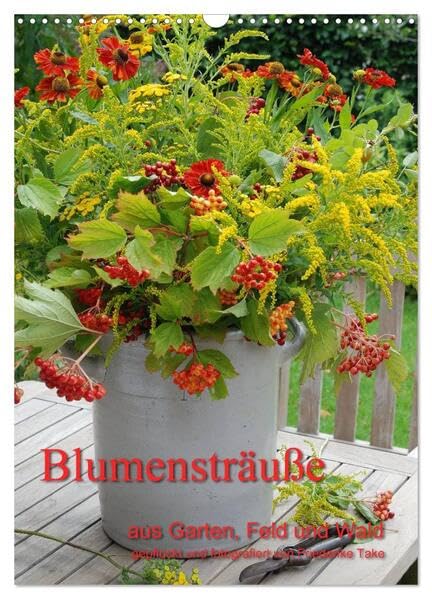 Blumensträuße aus Garten, Feld und Wald (Wandkalender 2026 DIN A3 hoch), CALVENDO Monatskalender: natürliche Blumensträuße, liebevoll arrangiert (CALVENDO Natur) Leisure, Home & Garden