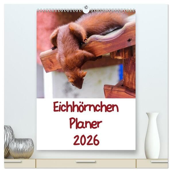Eichhörnchen Planer 2026 (hochwertiger Premium Wandkalender 2026 DIN A2 hoch), Kunstdruck in Hochglanz: Eichhörnchenbilder mit Planer-Kalendarium (CALVENDO Tiere) Natural Sciences