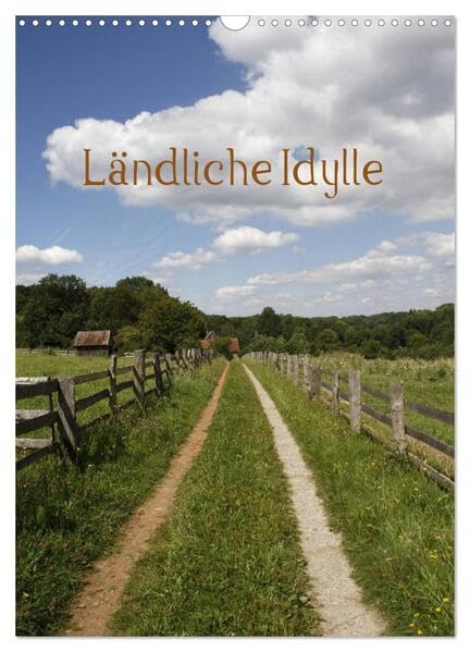 Ländliche Idylle (Wandkalender 2026 DIN A3 hoch), CALVENDO Monatskalender: Idyllisches Leben auf dem Lande (CALVENDO Natur) Natural Sciences