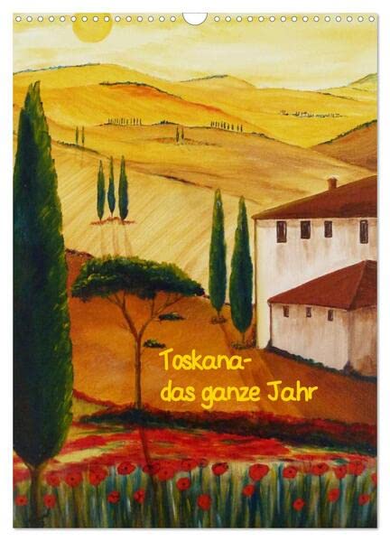 Toskana-das ganze Jahr (Wandkalender 2026 DIN A3 hoch), CALVENDO Monatskalender: Gemälde der Toskana (Italien) in Acryl und Aquarell (CALVENDO Kunst) Film, Art & Culture